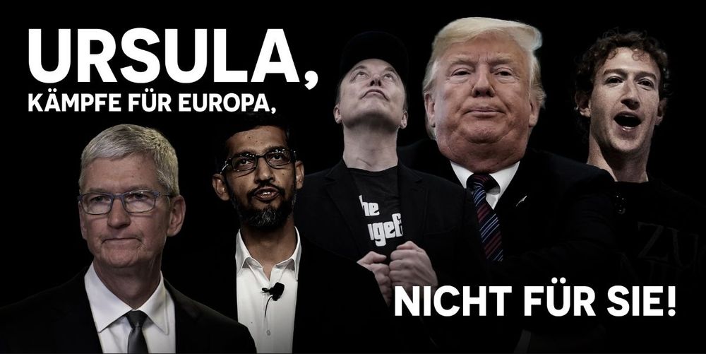 Plakat mit den fünf Magnaten der großen Technologieunternehmen, darunter Trump, Musk und Zuckenberg, und dem Slogan „Ursula! Kämpfe für Europa, nicht für sie!“
