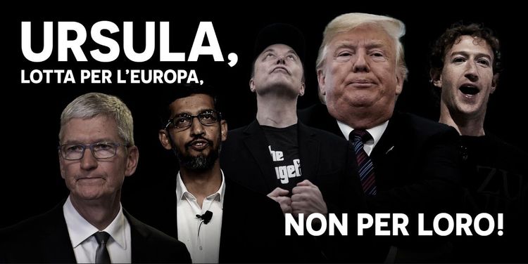 Poster con i cinque magnati delle grandi tecnologie, inclusi Trump, Musk e Zuckenberg, e la frase «Ursula! Lotta per l’Europa, non per loro!»