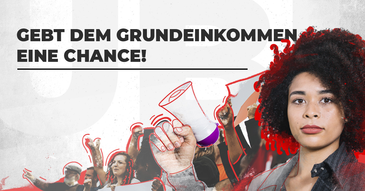 Gebt dem bedingungslosen Grundeinkommen eine Chance!