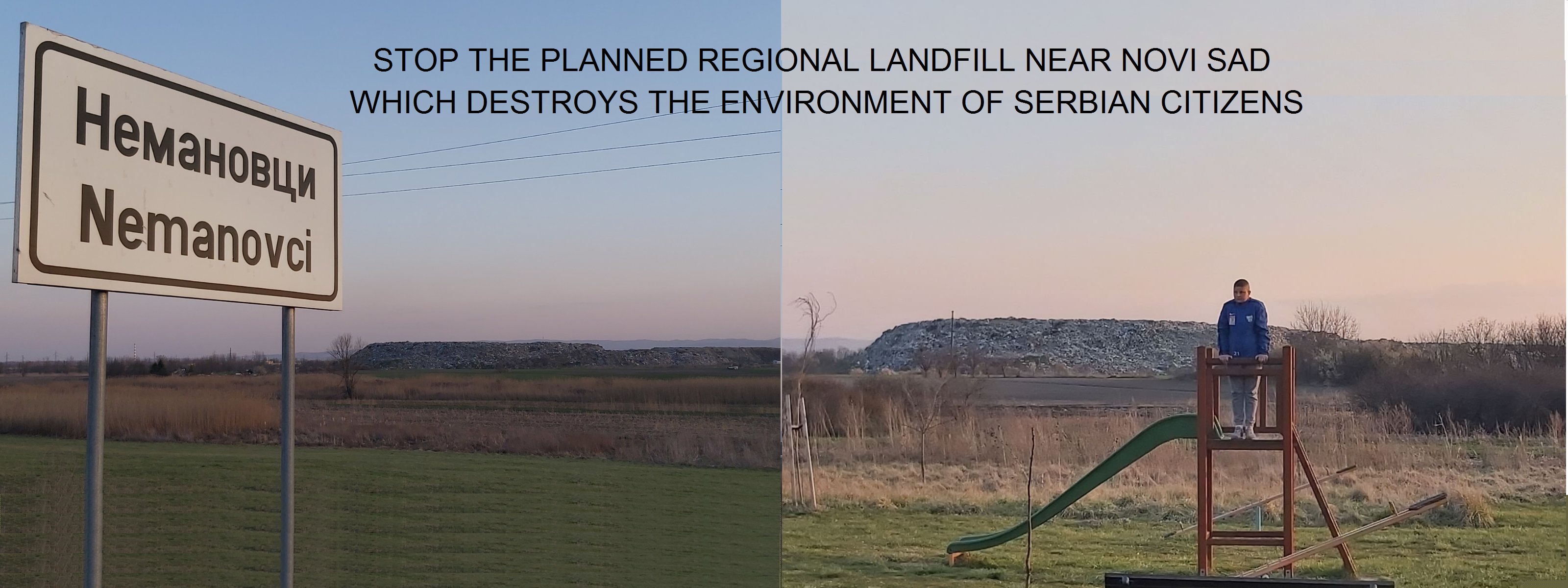 STOP THE PLANNED REGIONAL LANDFILL NEAR NOVI SAD WHICH DESTROYS THE ENVIRONMENT OF SERBIAN CITIZENS